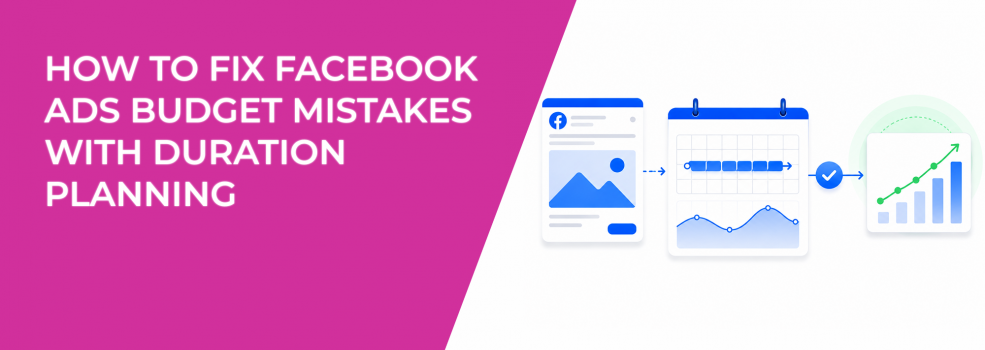 How To Fix Facebook Ads Budget Mistakes With Duration Planning
