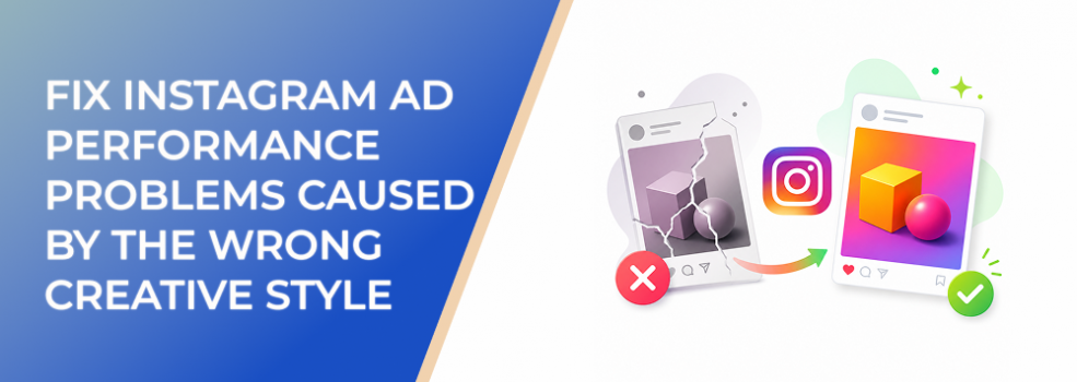 Fix Instagram Ad Performance Problems Caused By The Wrong Creative Style