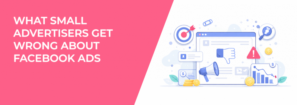 What Small Advertisers Get Wrong About Facebook Ads