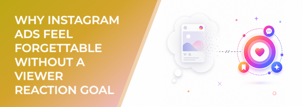 Why Instagram Ads Feel Forgettable Without a Viewer Reaction Goal