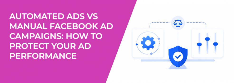 Automated Ads vs Manual Facebook Ad Campaigns: How to Protect Your Ad Performance