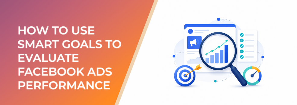 How To Use SMART Goals To Evaluate Facebook Ads Performance