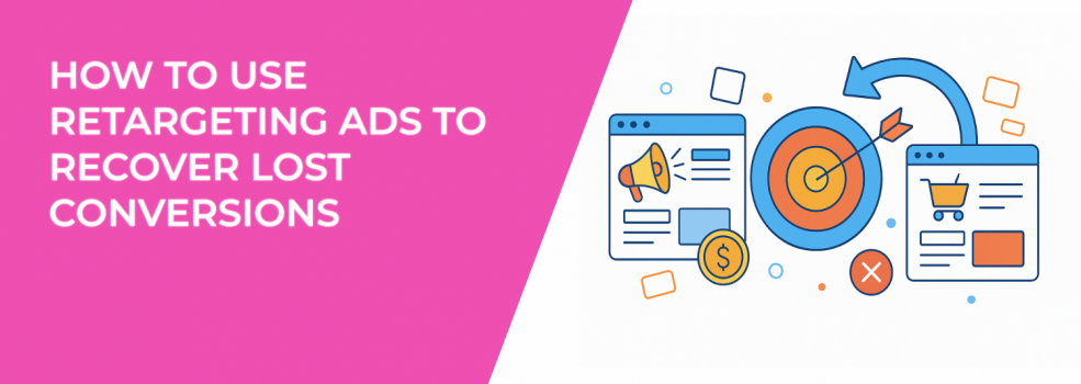 How to Use Retargeting Ads to Recover Lost Conversions