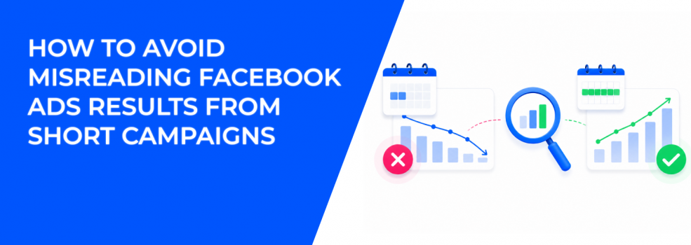 How To Avoid Misreading Facebook Ads Results From Short Campaigns