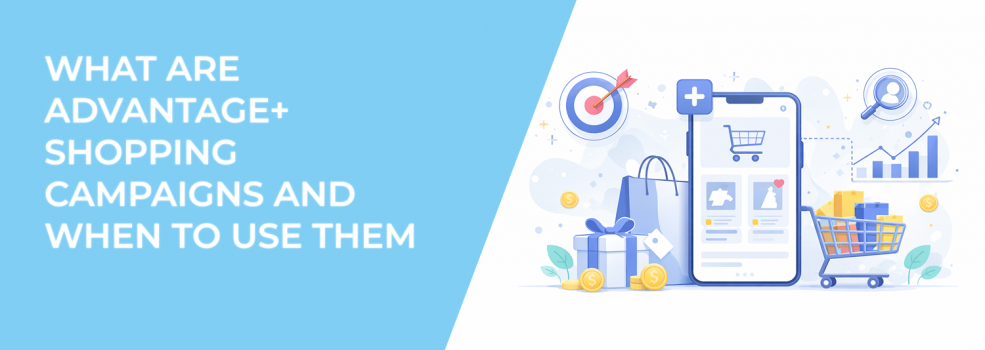 What Are Advantage+ Shopping Campaigns and When to Use Them