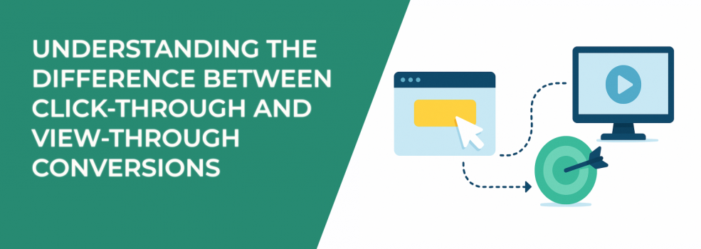Understanding the Difference Between Click-Through and View-Through Conversions