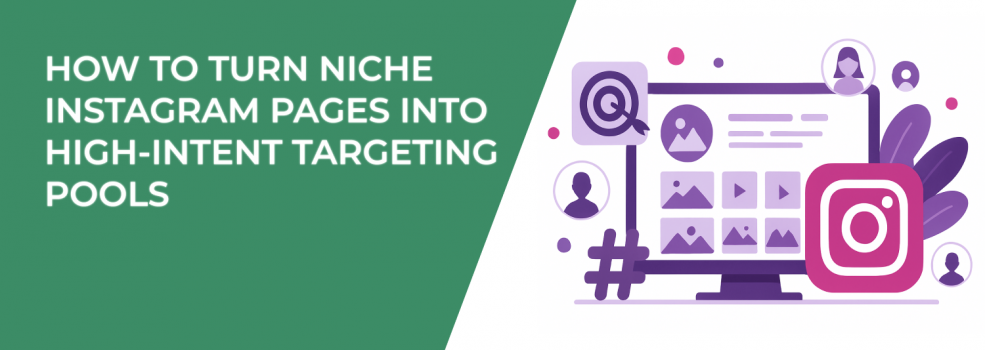 How to Turn Niche Instagram Pages into High-Intent Targeting Pools