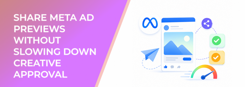 How to Share Meta Ad Previews Without Slowing Down Creative Approval