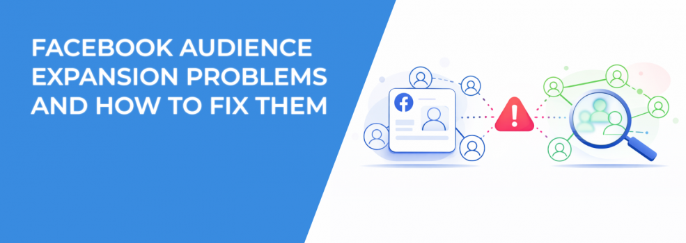 Facebook Audience Expansion Problems and How to Fix Them