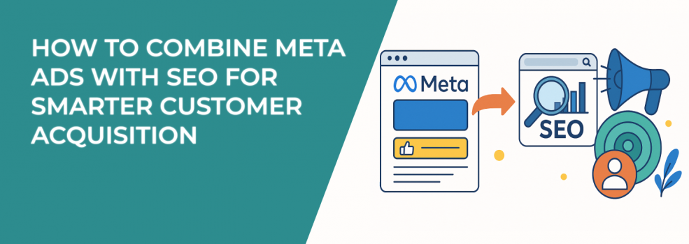 How to Combine Meta Ads With SEO for Smarter Customer Acquisition
