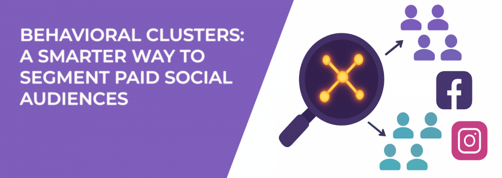 Behavioral Clusters: A Smarter Way to Segment Paid Social Audiences