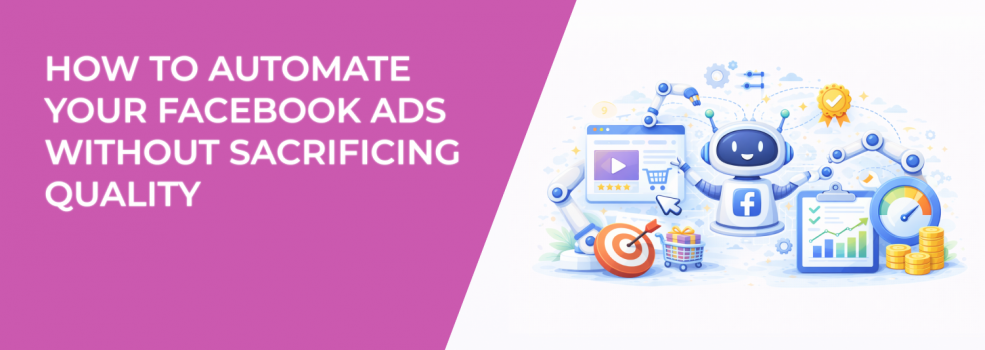 How to Automate Your Facebook Ads Without Sacrificing Quality