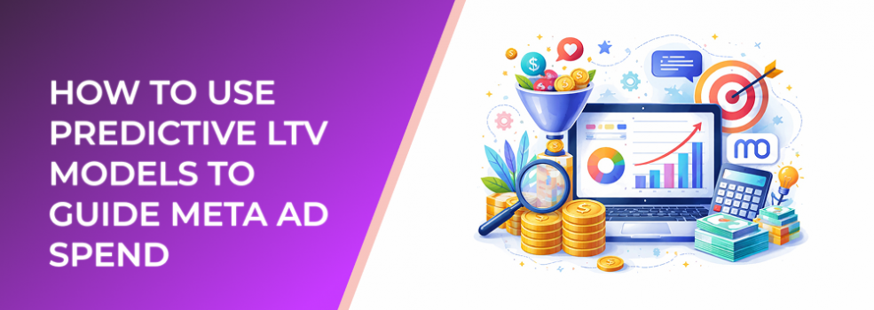 How to Use Predictive LTV Models to Guide Meta Ad Spend