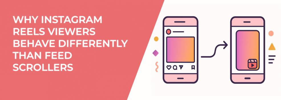 Why Instagram Reels Viewers Behave Differently Than Feed Scrollers