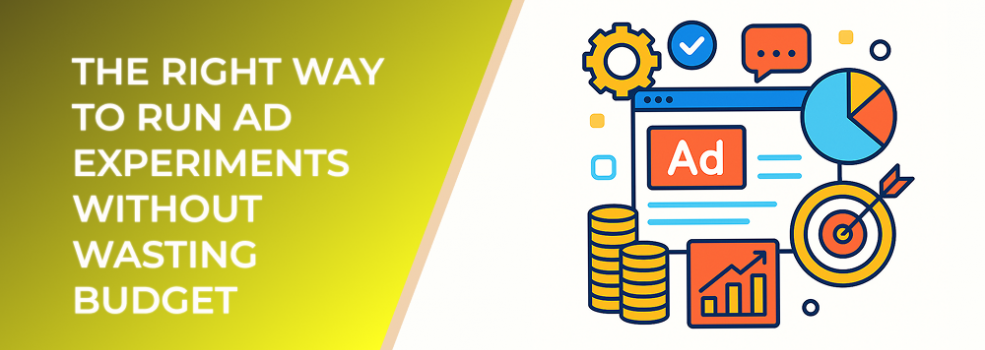 The Right Way to Run Ad Experiments Without Wasting Budget