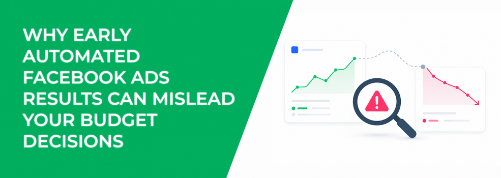 Why Early Automated Facebook Ads Results Can Mislead Your Budget Decisions