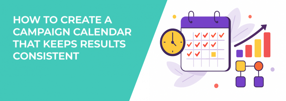 How to Create a Campaign Calendar That Keeps Results Consistent