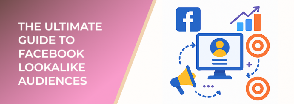 The Ultimate Guide to Facebook Lookalike Audiences