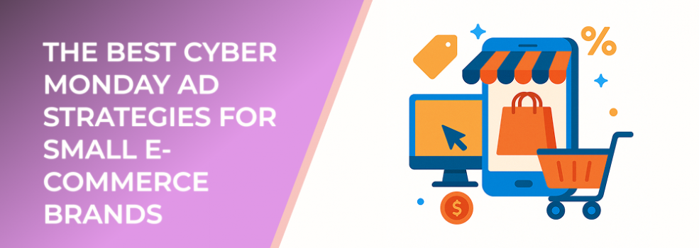 The Best Cyber Monday Ad Strategies for Small E-Commerce Brands