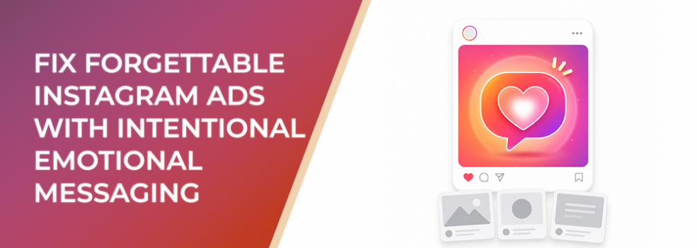 Fix Forgettable Instagram Ads With Intentional Emotional Messaging