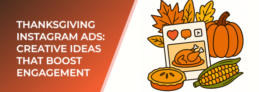 Thanksgiving Instagram Ads: Creative Ideas That Boost Engagement
