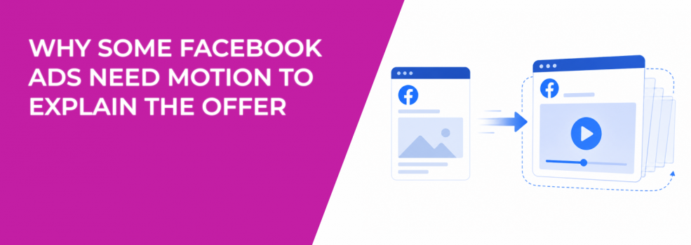 Why Some Facebook Ads Need Motion To Explain The Offer