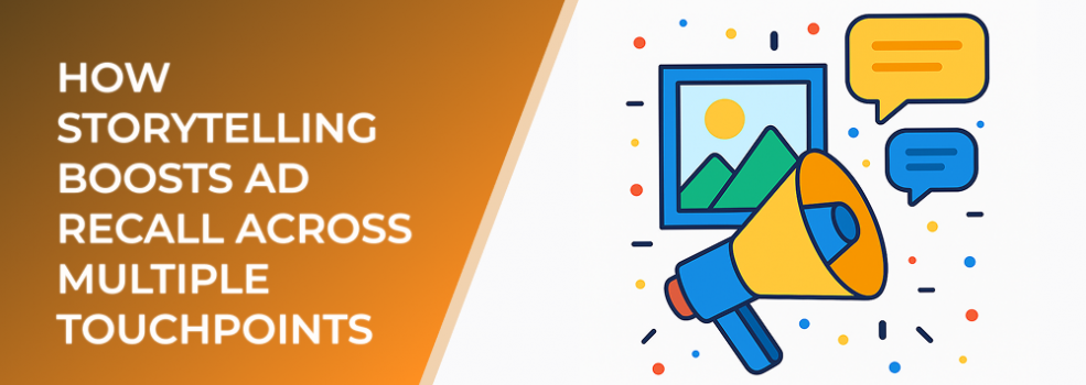 How Storytelling Boosts Ad Recall Across Multiple Touchpoints