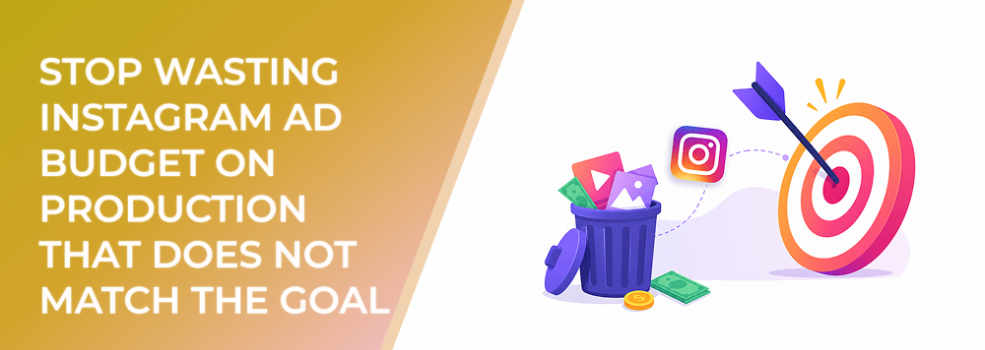 Stop Wasting Instagram Ad Budget on Production That Does Not Match the Goal