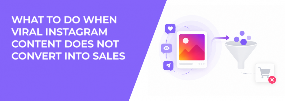 What to Do When Viral Instagram Content Does Not Convert Into Sales