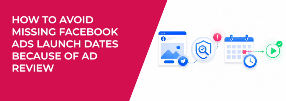 How To Avoid Missing Facebook Ads Launch Dates Because of Ad Review