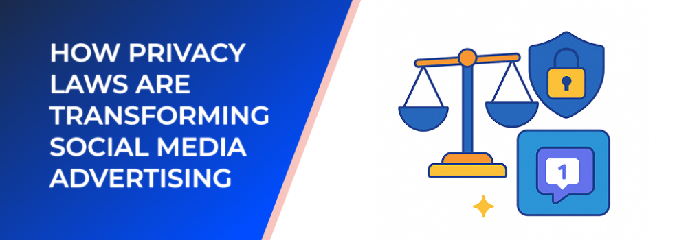 How Privacy Laws Are Transforming Social Media Advertising