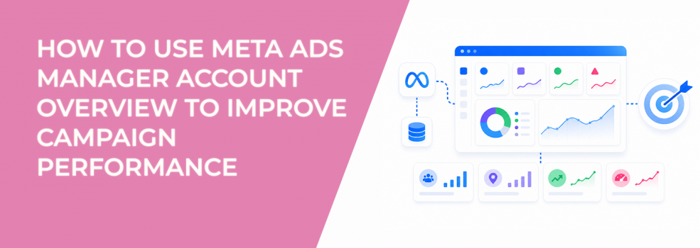 How to Use Meta Ads Manager Account Overview to Improve Campaign Performance