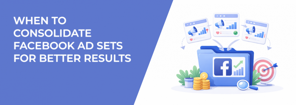 When to Consolidate Facebook Ad Sets for Better Results