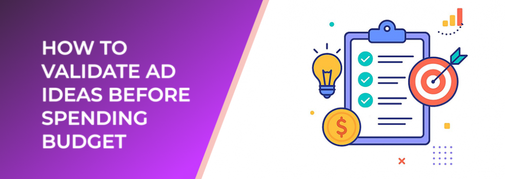 How to Validate Ad Ideas Before Spending Budget