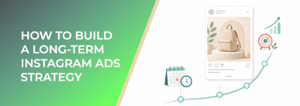 How to Build a Long-Term Instagram Ads Strategy