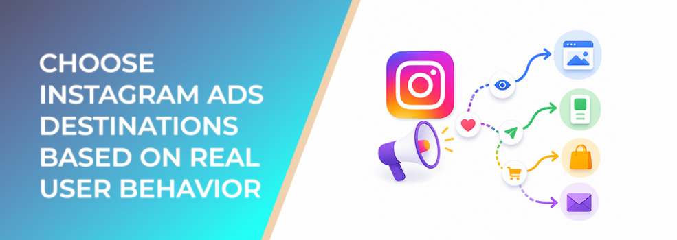 Choose Instagram Ads Destinations Based on Real User Behavior