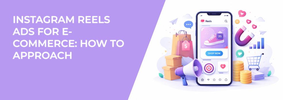 Instagram Reels Ads for E-commerce: How to Approach