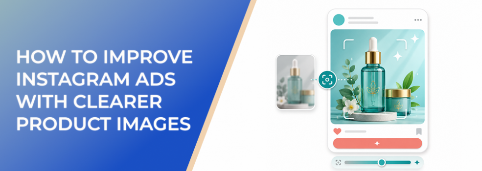 How To Improve Instagram Ads With Clearer Product Images