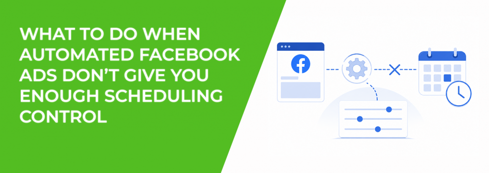 What To Do When Automated Facebook Ads Don’t Give You Enough Scheduling Control