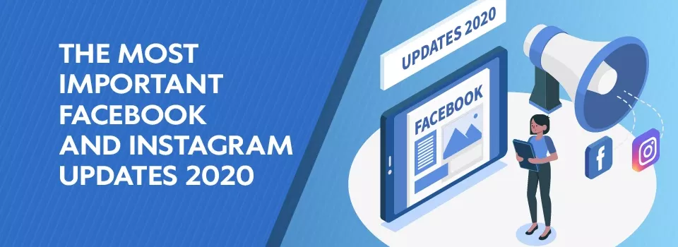 The Most Important Facebook and Instagram Updates 2020