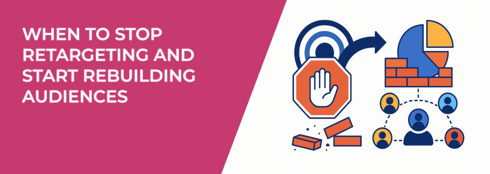 When to Stop Retargeting and Start Rebuilding Audiences