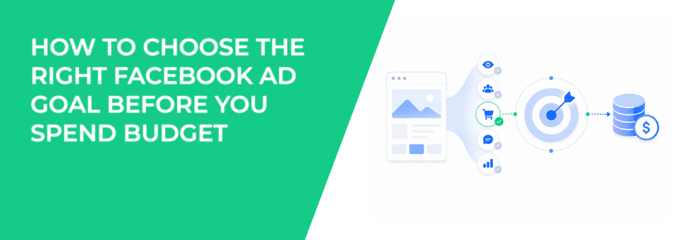 How to Choose the Right Facebook Ad Goal Before You Spend Budget