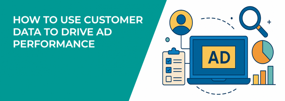 How to Use Customer Data to Drive Ad Performance