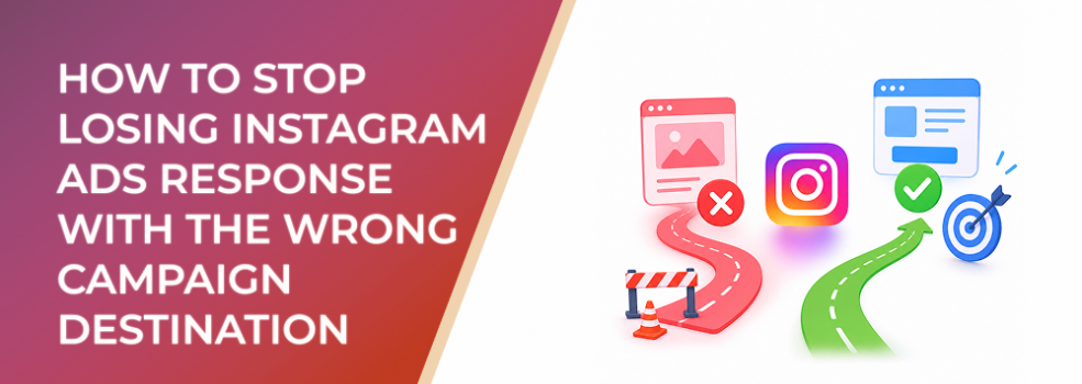 How To Stop Losing Instagram Ads Response With The Wrong Campaign Destination