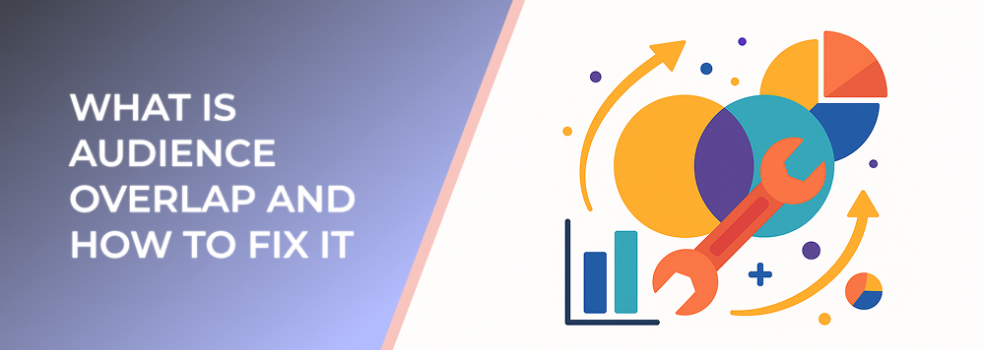 What Is Audience Overlap and How to Fix It