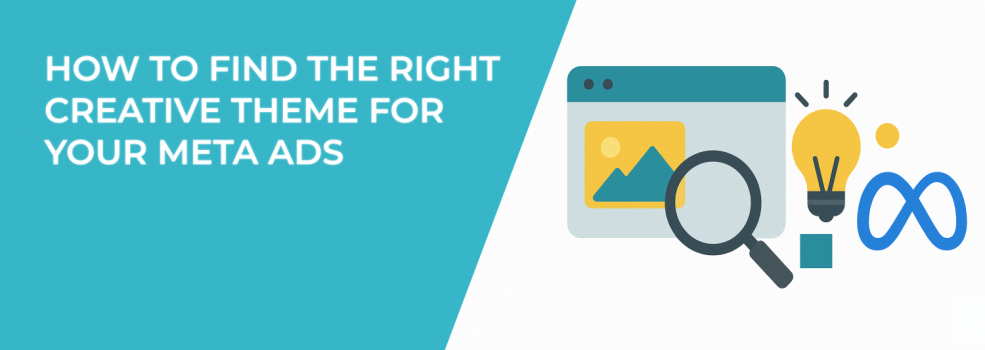 How to Find the Right Creative Theme for Your Meta Ads
