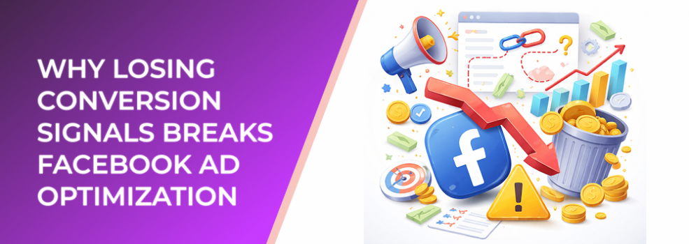 Why Losing Conversion Signals Breaks Facebook Ad Optimization