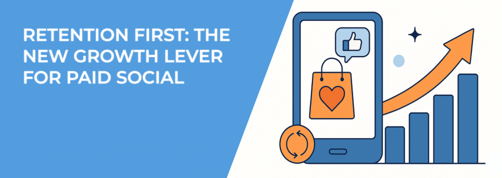 Retention First: The New Growth Lever for Paid Social