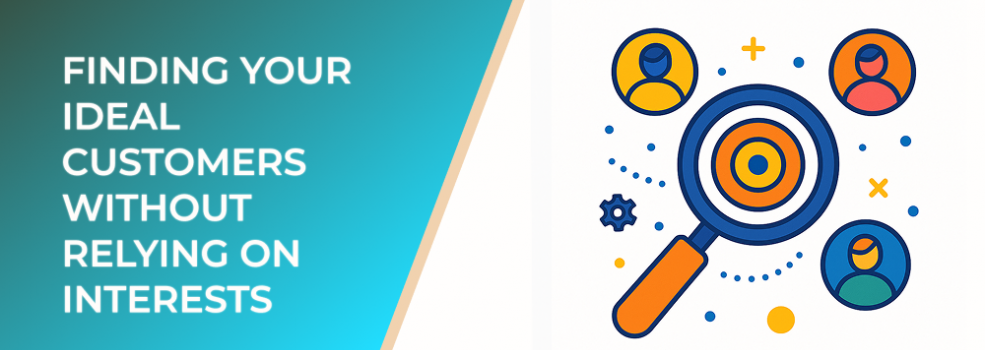 Finding Your Ideal Customers Without Relying on Interests
