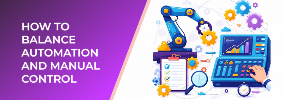How to Balance Automation and Manual Control